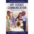 The Art of Science Communication: Sharing Knowledge with Students, the Public, and Policymakers