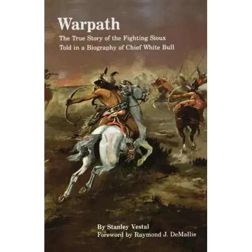 Warpath: The True Story of the Fighting Sioux Told in a Biography of Chief White Bull