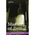 Mastery of Being: A Study of the Ultimate Principle of Reality & the Practical Application Thereof