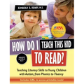 How Do I Teach This Kid to Read?: Teaching Literacy Skills to Young Children with Autism, from Phonics to Fluency