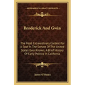 Broderick And Gwin: The Most Extraordinary Contest For A Seat In The Senate Of The United States Ever Known; A Brief History Of Early Poli