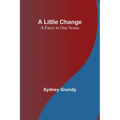 A Little Change: A Farce in One Scene
