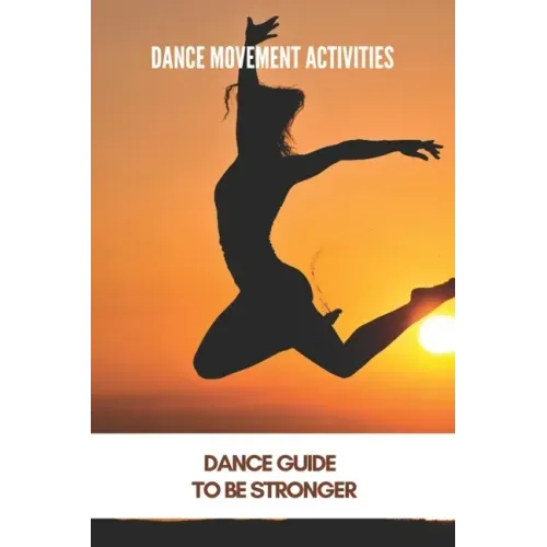 Dance Movement Activities: Dance Guide To Be Stronger: American Dance Therapy Association