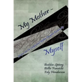 My Mother - Myself: Glimpses Into the Complicated Mother-Daughter Relationship