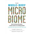 The Whole-Body Microbiome: How to Harness Microbes - Inside and Out - For Lifelong Health
