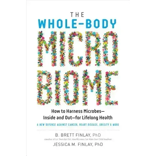 The Whole-Body Microbiome: How to Harness Microbes - Inside and Out - For Lifelong Health