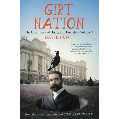 Girt Nation: The Unauthorised History of Australia Volume 3