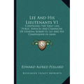 Lee And His Lieutenants V1: Comprising The Early Life, Public Services And Campaigns Of General Robert El Lee And His Companions In Arms
