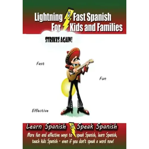 Lightning-fast Spanish For Kids And Families Strikes Again!: More Fun Ways To Learn Spanish, Speak Spanish, And Teach Kids Spanish - Even If You Don't