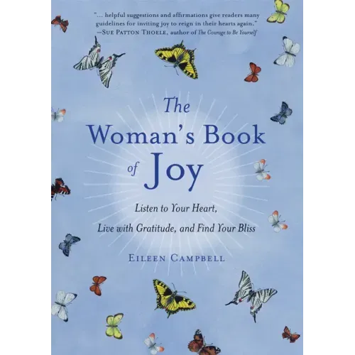 The Woman's Book of Joy: Listen to Your Heart, Live with Gratitude, and Find Your Bliss (Daily Meditation Book, for Fans of Attitudes of Gratitude)