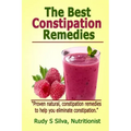 The Best Constipation Remedies: Proven natural, constipation remedies to help you eliminate constipation