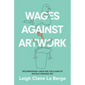 Wages Against Artwork: Decommodified Labor and the Claims of Socially Engaged Art