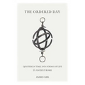 The Ordered Day: Quotidian Time and Forms of Life in Ancient Rome