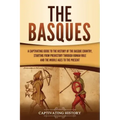 The Basques: A Captivating Guide to the History of the Basque Country, Starting from Prehistory through Roman Rule and the Middle Ages to the Present