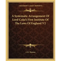 A Systematic Arrangement of Lord Coke's First Institute of the Laws of England V2