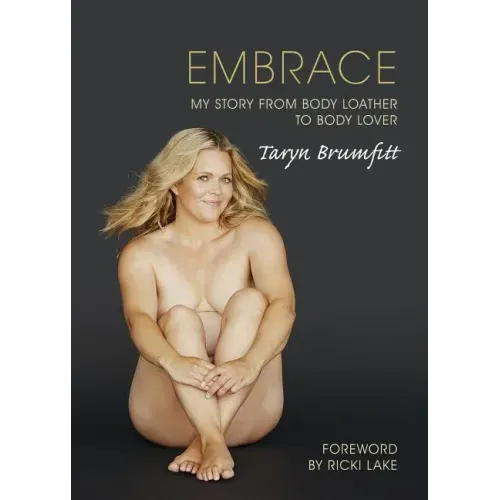 Embrace: My story from body loather to body lover