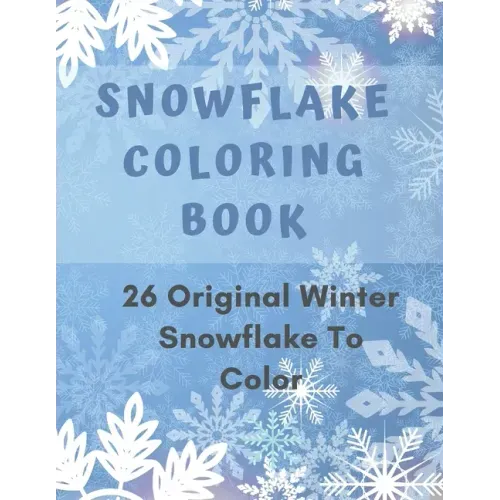 Snowflake Coloring Book: 26 Winter Snowflake Design to Color, Fun For Adult