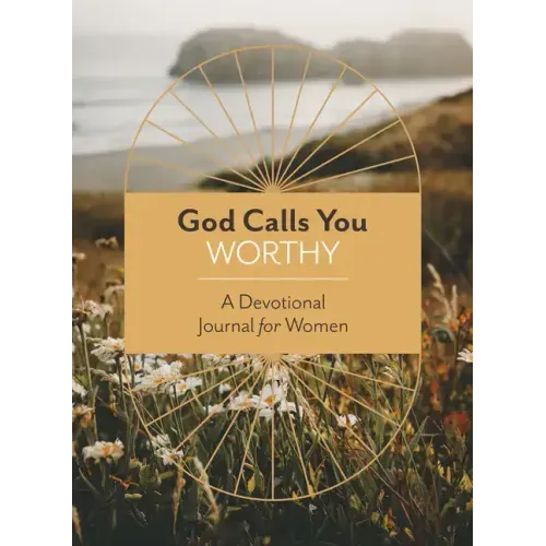 God Calls You Worthy: A Devotional Journal for Women