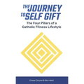 The Journey to Self Gift: The Four Pillars of a Catholic Fitness Lifestyle