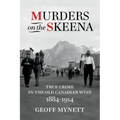 Murders on the Skeena: True Crime in the Old Canadian West, 1884-1914