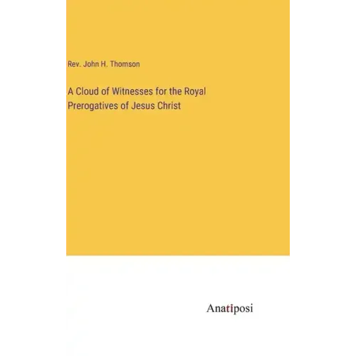 A Cloud of Witnesses for the Royal Prerogatives of Jesus Christ