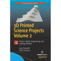 3D Printed Science Projects, Volume 2: Physics, Math, Engineering and Geology Models