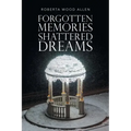 Forgotten Memories Shattered Dreams