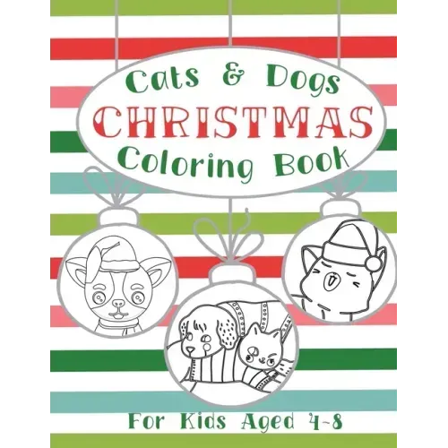 Cats and Dogs Christmas Coloring Book: Holiday Activity Pages for Kids Ages 4-8