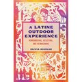 A Latine Outdoor Experience: Remembering, Resisting, and Reimagining