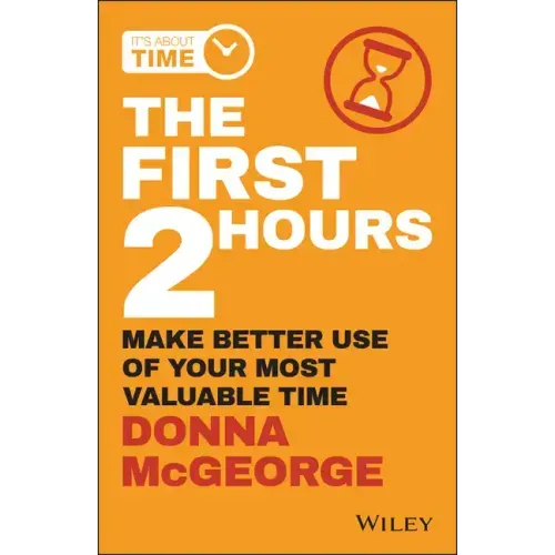The First 2 Hours: Make Better Use of Your Most Valuable Time