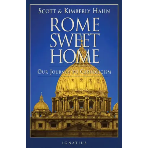 Rome Sweet Home: Our Journey to Catholicism