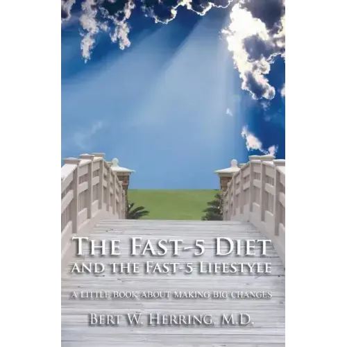 The Fast-5 Diet and the Fast-5 Lifestyle: A Little Book About Making Big Changes