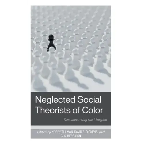 Neglected Social Theorists of Color: Deconstructing the Margins