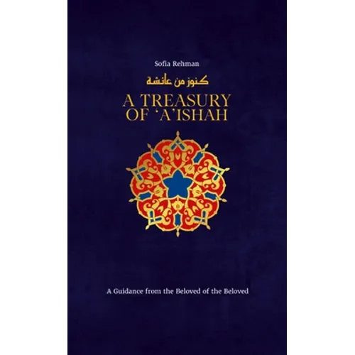A Treasury of 'A'ishah: A Guidance from the Beloved of the Beloved