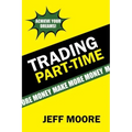 Trading Part-Time: How to Trade the Stock Market Part-Time!