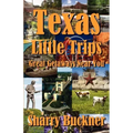 Texas Little Trips: Great Getaways Near You
