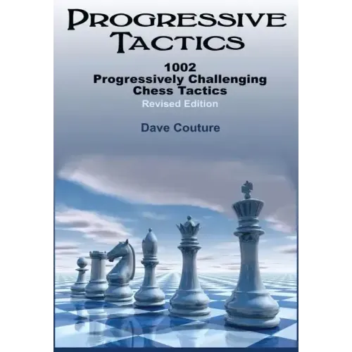 Progressive Tactics: 1002 Progressively Challenging Chess Tactics