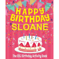 Happy Birthday Sloane - The Big Birthday Activity Book: Personalized Children's Activity Book