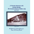 A Victorian Mansion in the Colorado Rockies: The Estemere Estate at Palmer Lake: An Architectural and Social History of a Unique 19th Century Mansion