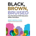 Black, Brown, Bruised: How Racialized Stem Education Stifles Innovation