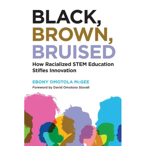Black, Brown, Bruised: How Racialized Stem Education Stifles Innovation