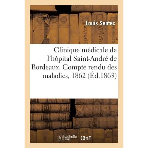 Clinique Médicale de l'Hôpital Saint-André de Bordeaux. Compte Rendu Des Maladies Observées