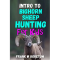 Intro to Bighorn Sheep Hunting for Kids