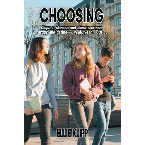 Choosing: Cliques, classes and climate crises, drugs and dating- yeah, yeah. But...
