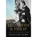 Elizabeth & Philip: A Story of Young Love, Marriage, and Monarchy