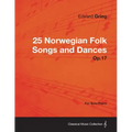 25 Norwegian Folk Songs and Dances Op.17 - For Solo Piano