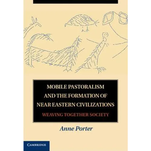 Mobile Pastoralism and the Formation of Near Eastern Civilizations