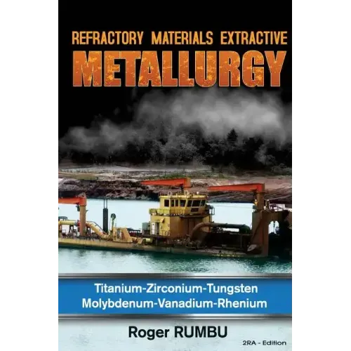 Refractory Metals Extractive Metallurgy: Titanium-Zirconium-Tungsten Molybdenum-Vanadium-Rhenium