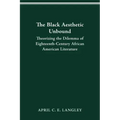The Black Aesthetic Unbound: Theorizing the Dilemma of Eighteenth-Century African American Literature