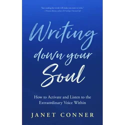 Writing Down Your Soul: How to Activate and Listen to the Extraordinary Voice Within (Writing to Explore Your Spiritual Soul)